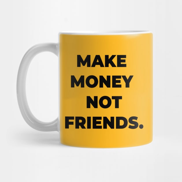 make money not friends by yamiston